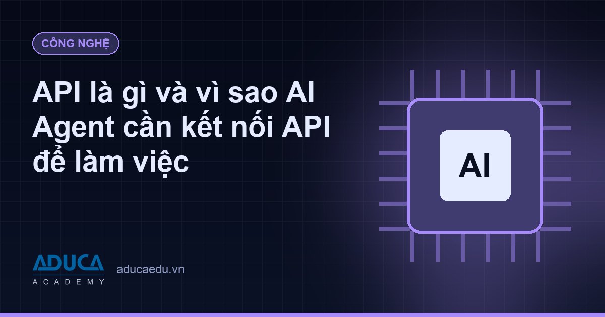 API là gì và vì sao AI Agent cần kết nối API để làm việc
