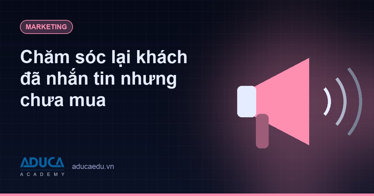 Chăm sóc lại khách đã nhắn tin nhưng chưa mua