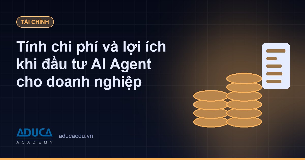 Tính chi phí và lợi ích khi đầu tư AI Agent cho doanh nghiệp