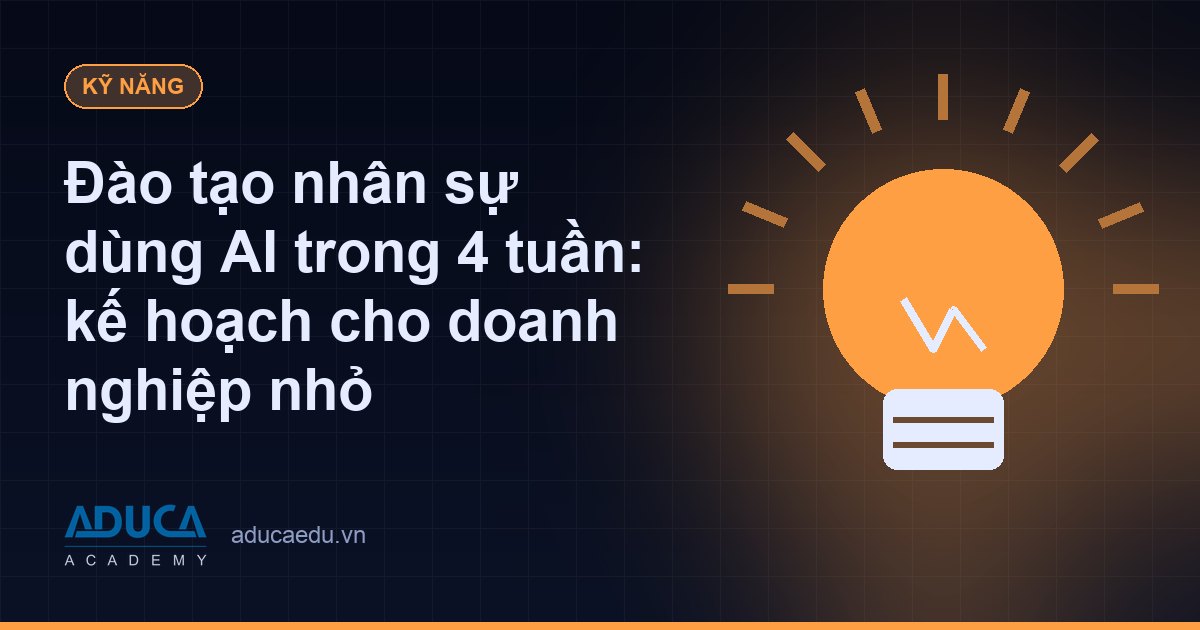 Đào tạo nhân sự dùng AI trong 4 tuần: kế hoạch cho doanh nghiệp nhỏ