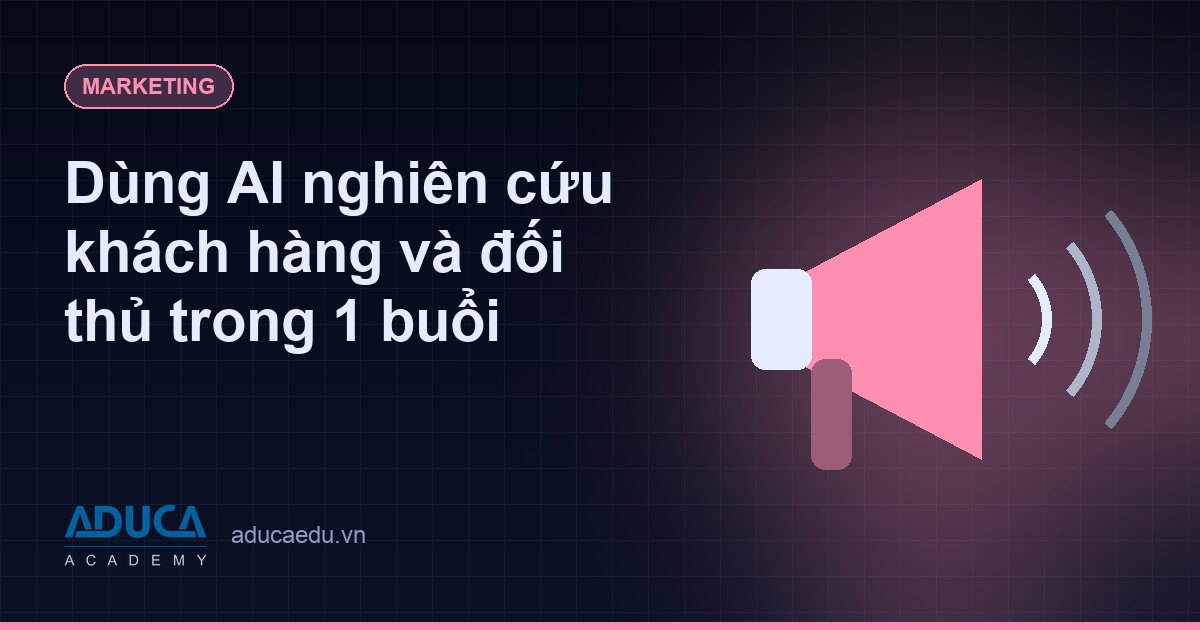 Dùng AI nghiên cứu khách hàng và đối thủ trong 1 buổi