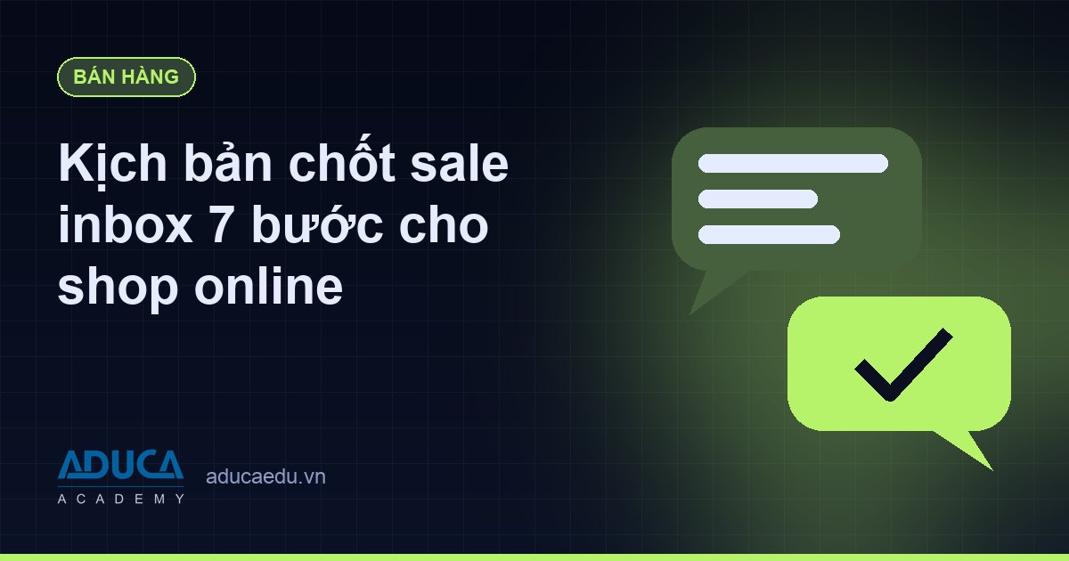 Kịch bản chốt sale inbox 7 bước cho shop online