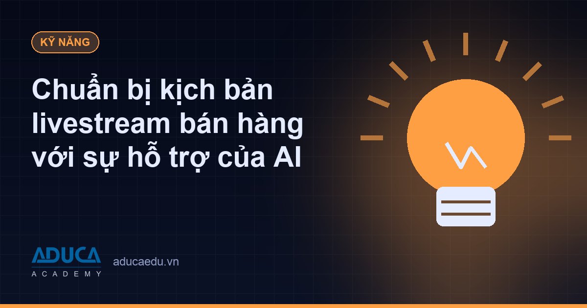 Chuẩn bị kịch bản livestream bán hàng với sự hỗ trợ của AI