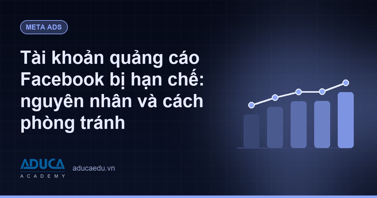 Tài khoản quảng cáo Facebook bị hạn chế: nguyên nhân và cách phòng tránh