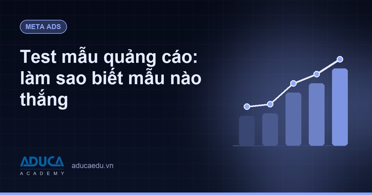 Test mẫu quảng cáo: làm sao biết mẫu nào thắng